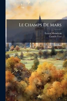 Le Champs De Mars: 1751-1889 - Ernest Maindron,Camille Viré - cover