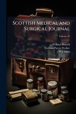 Scottish Medical and Surgical Journal; Volume 19 - William Russell,Norman Purvis Walker,H J Stiles - cover