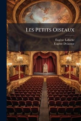 Les Petits Oiseaux: Comédie En Trois Actes - Eugène Labiche,Eugène Delacour - cover