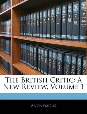 The British Critic: A New Review; Volume 1 - Anonymous - cover
