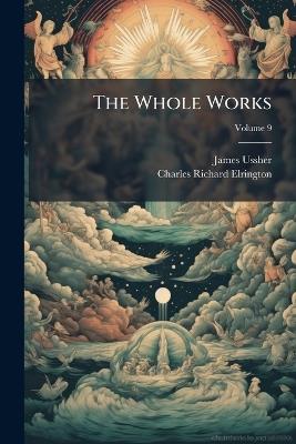 The Whole Works; Volume 9 - James Ussher,Charles Richard Elrington - cover