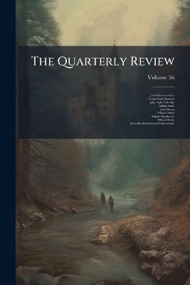 The Quarterly Review; Volume 56 - John Gibson Lockhart,George Walter Prothero,John Taylor Coleridge - cover