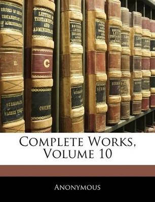Complete Works; Volume 10 - Anonymous - cover