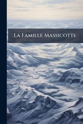 La Famille Massicotte: Histoire--Généalogie--Portraits - Anonymous - cover