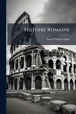 Histoire Romaine - Louis Philippe Ségur - cover