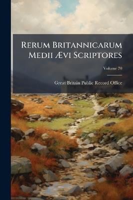 Rerum Britannicarum Medii Ævi Scriptores: Or, Chronicles and Memorials of Great Britain and Ireland During the Middle Ages, Volume 3; Volume 70 - cover