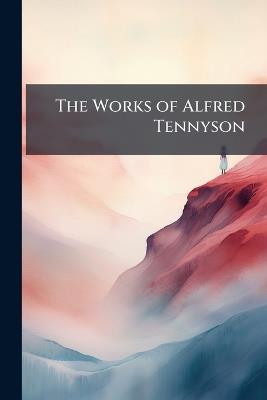 The Works of Alfred Tennyson: The Princess - Anonymous - cover