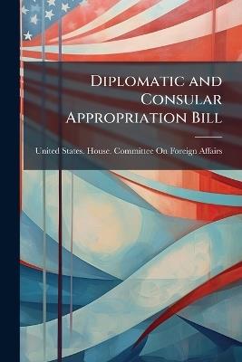 Diplomatic and Consular Appropriation Bill: Hearings... Jan. 19-31, 1916. Statement of the Robt. Lansing; Hon. Wilbur J. Carr 1916 - cover