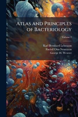 Atlas and Principles of Bacteriology; Volume 2 - Karl Bernhard Lehmann,Rudolf Otto Neumann,George H Weaver - cover