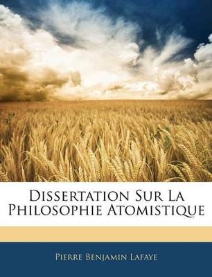 Dissertation Sur La Philosophie Atomistique - Pierre Benjamin Lafaye - cover