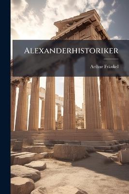 Alexanderhistoriker - Arthur Fränkel - cover
