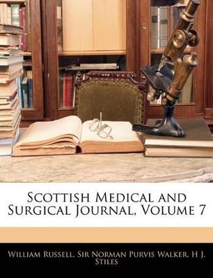 Scottish Medical and Surgical Journal; Volume 7 - William Russell,Norman Purvis Walker,H J Stiles - cover