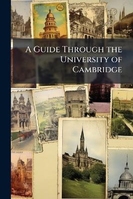 A Guide Through the University of Cambridge - Anonymous - cover