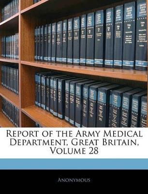 Report of the Army Medical Department, Great Britain; Volume 28 - Anonymous - cover