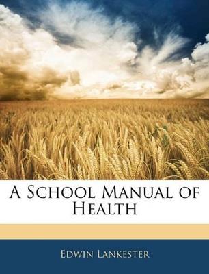 A School Manual of Health - Edwin Lankester - cover