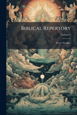 Biblical Repertory; Volume 5 - Peter Walker - cover