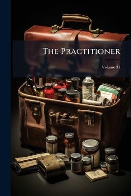 The Practitioner; Volume 31 - Anonymous - cover