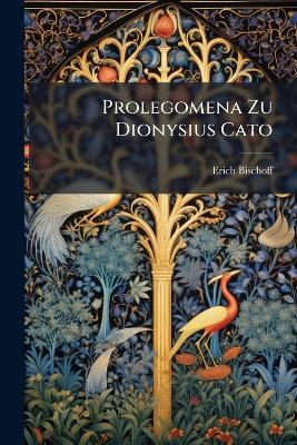 Prolegomena Zu Dionysius Cato - Erich Bischoff - cover
