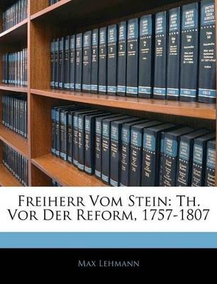Freiherr Vom Stein: Th. Vor Der Reform, 1757-1807 - Max Lehmann - cover