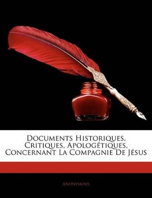 Documents Historiques, Critiques, Apologétiques, Concernant La Compagnie De Jésus - Anonymous - cover