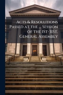 Acts & Resolutions Passed at the ... Session of the 1St-31St. General Assembly - Anonymous - cover
