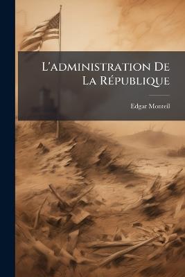 L'administration De La République - Edgar Monteil - cover