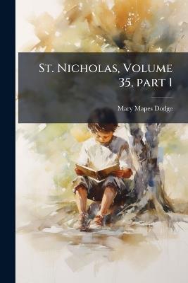 St. Nicholas, Volume 35, part 1 - Mary Mapes Dodge - cover