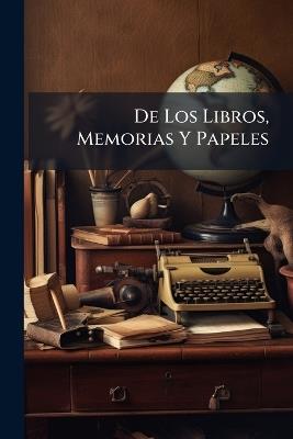 De Los Libros, Memorias Y Papeles - Anonymous - cover