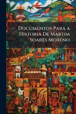 Documentos Para a Historia De Martim Soares Moreno - Anonymous - cover