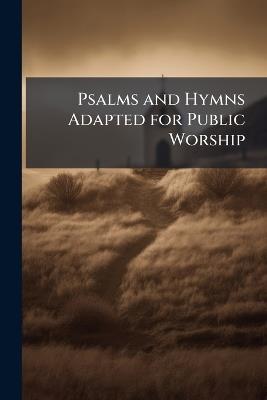 Psalms and Hymns Adapted for Public Worship - Anonymous - cover
