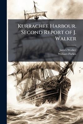 Kurrachee Harbour. Second Report of J. Walker: And Report of the Survey of 1857-8, by W. Parkes - James Walker,William Parkes - cover