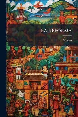 La Reforma: Leyes Y Circulares Espedidas Por El Supremo Gobierno Constitucional De La República, Desde Su Manifiesto De 7 De Julio De 1859 [-10 De Setiembre De 1859]. Edición De La "Reforma Social". - cover