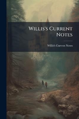 Willis's Current Notes - Willis's Current Notes - cover