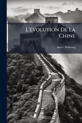 L'évolution De La Chine: Politique Et Tendances (1911-1921) - André Duboscq - cover