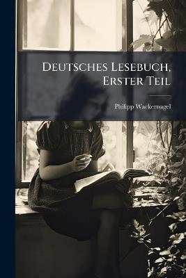 Deutsches Lesebuch, Erster Teil - Philipp Wackernagel - cover