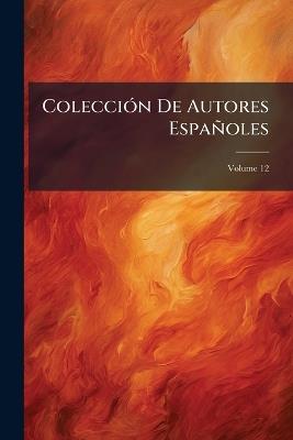 Colección De Autores Españoles; Volume 12 - Anonymous - cover