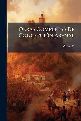 Obras Completas De Concepción Arenal; Volume 10 - Anonymous - cover