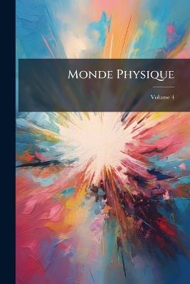 Monde Physique; Volume 4 - Anonymous - cover
