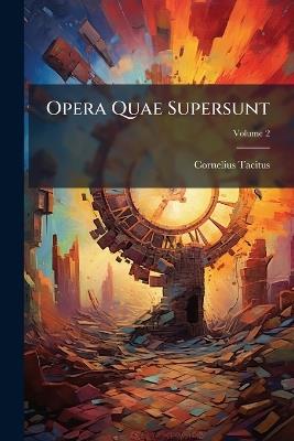 Opera Quae Supersunt; Volume 2 - Cornelius Tacitus - cover