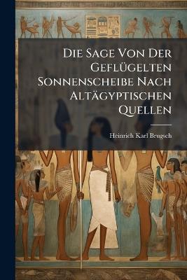 Die Sage Von Der Geflügelten Sonnenscheibe Nach Altägyptischen Quellen - Heinrich Karl Brugsch - cover