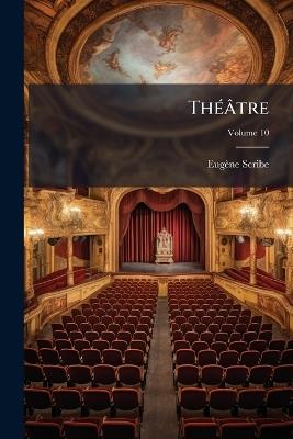 Théâtre; Volume 10 - Eugène Scribe - cover