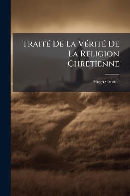 Traité De La Vérité De La Religion Chretienne - Hugo Grotius - cover