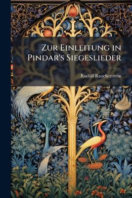 Zur Einleitung in Pindar's Siegeslieder - Rudolf Rauchenstein - cover