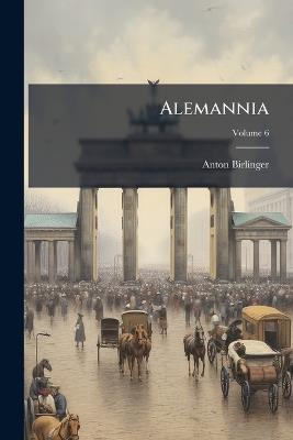 Alemannia; Volume 6 - Anton Birlinger - cover
