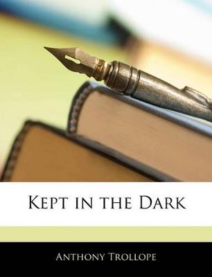 Kept in the Dark - Anthony Trollope - cover