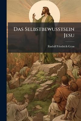 Das Selbstbewusstsein Jesu - Rudolf Friedrich Grau - cover