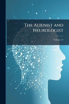 The Alienist and Neurologist; Volume 24 - Anonymous - cover