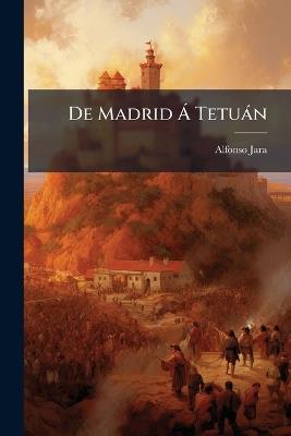 De Madrid Á Tetuán - Alfonso Jara - cover