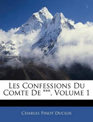 Les Confessions Du Comte De ***; Volume 1 - Charles Pinot Duclos - cover