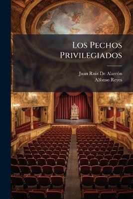 Los Pechos Privilegiados: Comedia - Juan Ruiz de Alarcón,Alfonso Reyes - cover